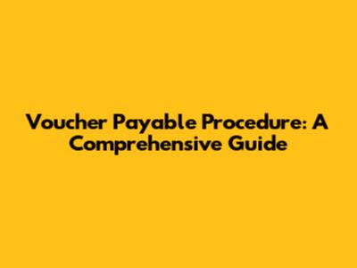 Voucher Payable Procedure: A Comprehensive Guide