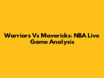 Warriors Vs Mavericks: NBA Live Game Analysis