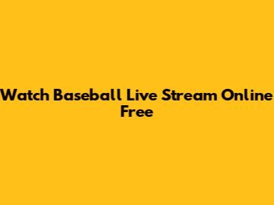 Watch Baseball Live Stream Online Free
