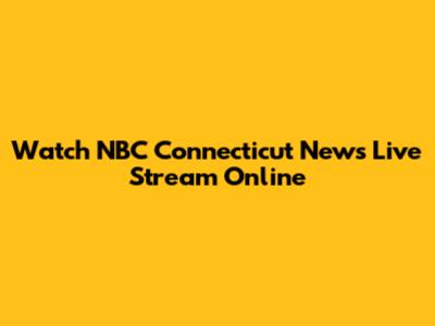 Watch NBC Connecticut News Live Stream Online