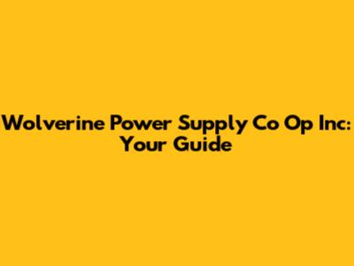 Wolverine Power Supply Co Op Inc: Your Guide