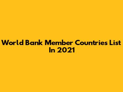 World Bank Member Countries List In 2021