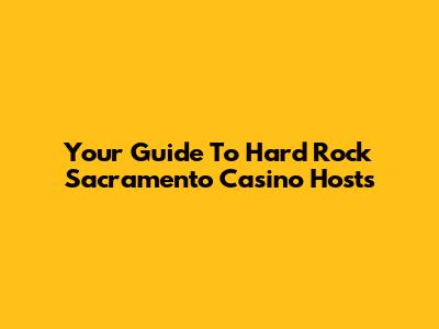 Your Guide To Hard Rock Sacramento Casino Hosts