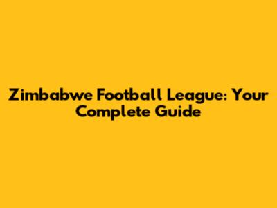 Zimbabwe Football League: Your Complete Guide